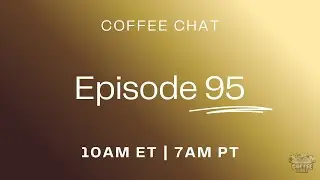 Coffee Chat Episode 95