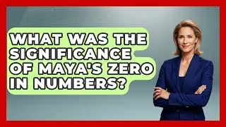 What Was The Significance Of Maya's Zero In Numbers? - The Numbers Channel