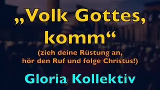 Volk Gottes, komm – Lyrics, Liedtext | Gloria Kollektiv | Lobpreis Anbetung Gemeinde Waffenrüstung