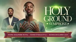 Holy Ground Symphony  &ndash; Worship Revival | Dunsin Oyekan Style &bull; | Gospel SoulSphere