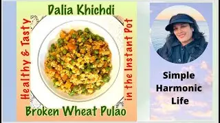 Healthy & Tasty Dalia Khichdi called Broken Wheat Pulao in the Instant Pot