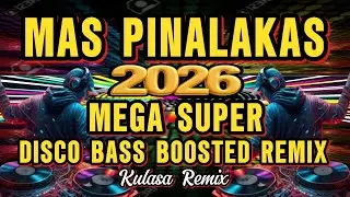 MAS PINALAKAS NA NONSTOP MEGA SUPER DISCO BASS BOOSTED REMIX | KULASA REMIX