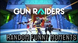 Gun Raiders VR Random Funny Moments w/ Friends!