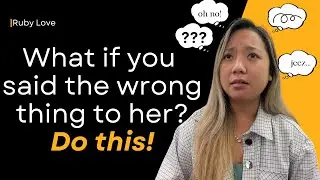 What if I say the wrong thing to her?