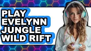 How to Play Evelynn Jungle in Wild Rift 2025 - Full Guide