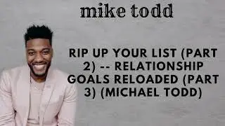 Rip Up Your List Part 2    Relationship Goals Reloaded Part 3 Michael Todd