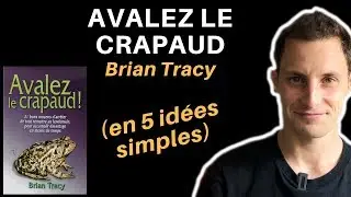 Avalez le Crapaud de Brian Tracy (en 5 id&eacute;es simples)