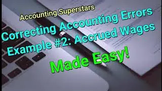 Correcting Accounting Errors, Example #2: Accrued Wages (Made Easy)