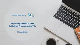 NanoHarmony Improving the OECD Test Guidelines Process: Using TGs