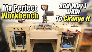My Perfect Workbench & why I want to change it