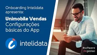 Unimobile Vendas: Configura&ccedil;&otilde;es B&aacute;sicas do Aplicativo no Uniplus | Onboarding Intelidata