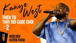 Kanye West - Thi&ecirc;n T&agrave;i Thay Đổi Cuộc Chơi (P2) | NG&Ocirc;I ĐỀN HUYỀN THOẠI