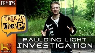 TALK IS CHEAP [Ep079] Paulding Light (Nightly Sighting Debunked)