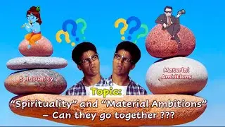 Spirituality and Material Ambitions can they go together?