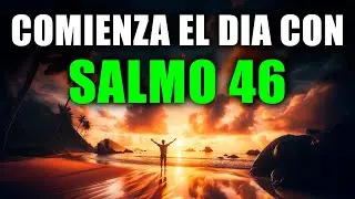 ORACIÓN PODEROSA DE LA MAÑANA con el SALMO 46 | Fortaleza y Refugio en Dios