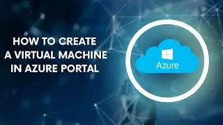 How to Create a Virtual Machine in Azure Portal