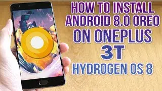 Install Android 8.0 Oreo on OnePlus 3T (Hydrogen 8.0) - How to Guide!