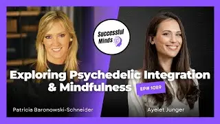 Exploring Psychedelic Integration & Mindfulness with Ayelet Junger - Successful Minds | Ep1089