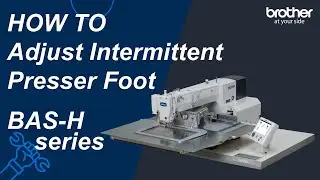 HOW TO Adjust Intermittent Presser Foot [Brother BAS-H]