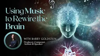 The Healing Power of Music: Rewiring the Brain with Barry Goldstein and Dr. Christine Smith