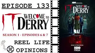 Episode 133: WELCOME TO DERRY - EPISODES 6 & 7