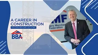 Why choose a Career in Construction? John Newcombe - CEO at the BMF