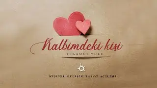 Kalbimdeki kişi / ERİL ve DİŞİL enerji / Kişisel Gelişim Tarot A&ccedil;ılımı #kalbindekikişi #erildişil