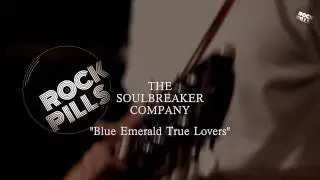The Soulbreaker Company - Blue Emerald True Lovers (Live On Rockpills)