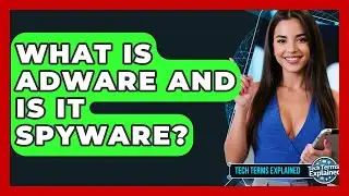What Is Adware And Is It Spyware? - Tech Terms Explained