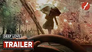 Deep Love (2021) 深爱 - Movie Trailer - Far East Films