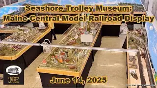 Seashore Trolley Museum: Maine Central Model RR Display | June 14, 2025
