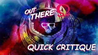Quick Critique - Out There: &Omega; Edition [PC]