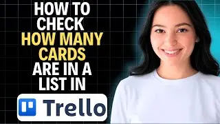 How to Check How Many Cards Are in a List in Trello 2025 (Step by Step)