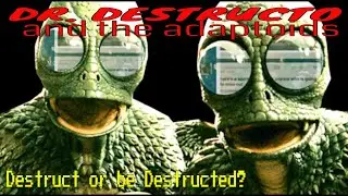 DR DESTRUCTO AND THE ADAPTOIDS - Destruct or be Destructed (animated)