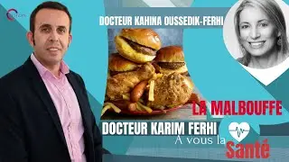 A VOUS LA SANT&Eacute;! La MALBOUFFE. Docteur Kahina Oussedik-Ferhi