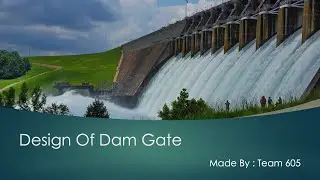 Design of Dam Gate Project - Fluid Mechanics