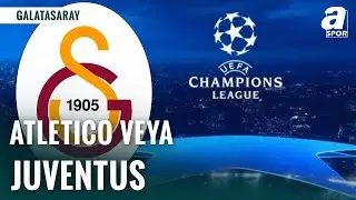 Galatasaray'ın Rakibi Atletico Madrid Veya Juventus