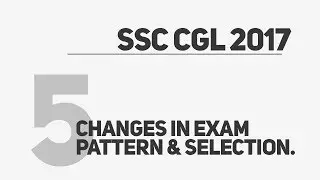 5 Changes in SSC CGL 2017 Exam Pattern and Selection