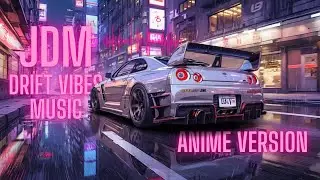 CAR MUSIC 2025 🔥 JDM Drift Vibes &ndash; Tokyo Neon Race (EDM Remix - Anime Version)