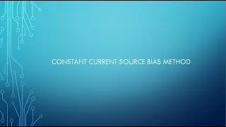 Lec -11 Constant Current Source Bias method