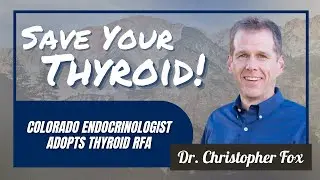 Endocrinologist offers Thyroid RFA in SUPERIOR, CO: Dr. Christopher Fox - #75