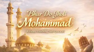 Bhar Do Jholi Mohammad | Heart Touching Sufi Qawwali | Islamic Spiritual Song 2026