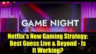 Netflix's New Gaming Strategy: Best Guess Live & Beyond - Is It Working?
