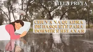 Chuva na quadra de Basquete para dormir e relaxar (TELA PRETA)