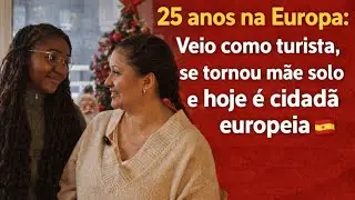 Brasileira na Espanha há 25 anos: Entrou como Turista, se tornou mãe solo e hoje cidadã europeia.