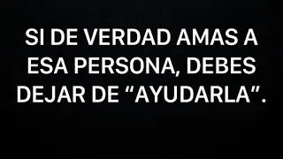 Deja de ayudar siempre, si amas a esa persona