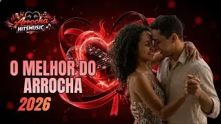 O Melhor do Arrocha 2026 | As Mais Tocadas| As Músicas Que Todo Mundo Escuta 🔥