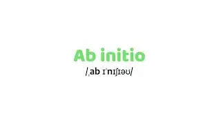 What is Ab Initio ? Meaning, Definition, Explanation and Example
