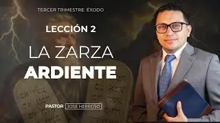 Lección 2: La zarza ardiente | @pastorjoseherreno Repaso General Escuela Sabática 2025