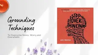 Increase Calm and Control Panic with This Grounding Technique - Stop Overthinking By Nick Trenton